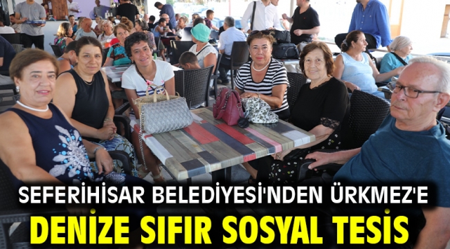 Seferihisar Belediyesi'nden Ürkmez'e Denize Sıfır Sosyal Tesis