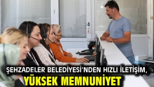 Şehzadeler Belediyesi'nden Hızlı İletişim, Yüksek Memnuniyet