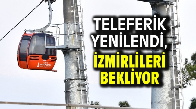 Teleferik yenilendi, İzmirlileri bekliyor