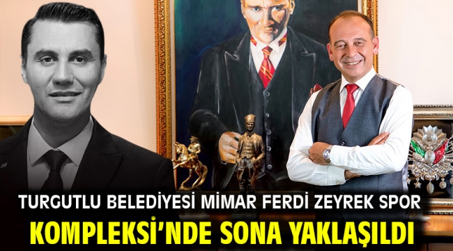 Turgutlu Belediyesi Mimar Ferdi Zeyrek Spor Kompleksi'nde Sona Yaklaşıldı