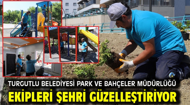 Turgutlu Belediyesi Park ve Bahçeler Müdürlüğü Ekipleri Şehri Güzelleştiriyor