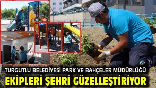 Turgutlu Belediyesi Park ve Bahçeler Müdürlüğü Ekipleri Şehri Güzelleştiriyor