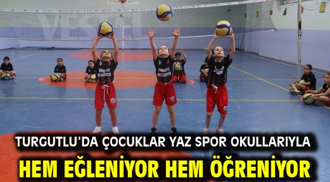 Turgutlu'da Çocuklar Yaz Spor Okullarıyla Hem Eğleniyor Hem Öğreniyor