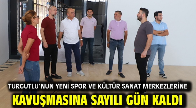 Turgutlu'nun Yeni Spor ve Kültür Sanat Merkezlerine Kavuşmasına Sayılı Gün Kaldı
