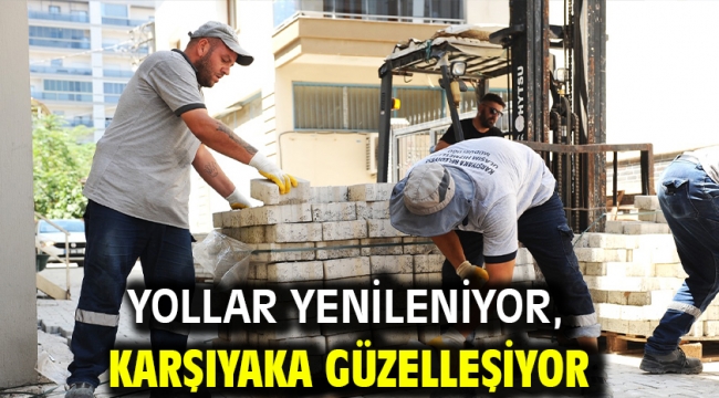 Yollar yenileniyor, Karşıyaka güzelleşiyor