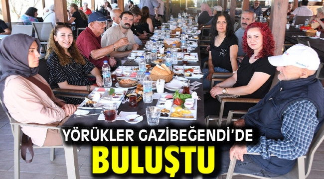 YÖRÜKLER GAZİBEĞENDİ'DE BULUŞTU