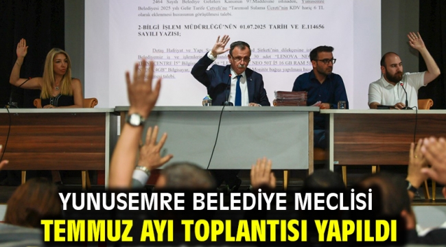 Yunusemre Belediye Meclisi Temmuz Ayı Toplantısı Yapıldı