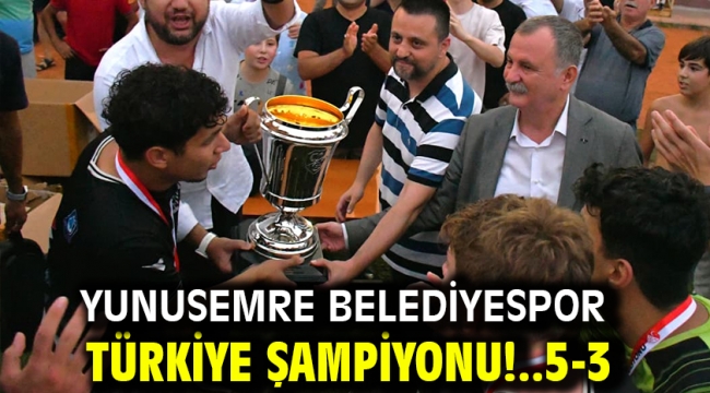 Yunusemre Belediyespor Türkiye Şampiyonu!..5-3