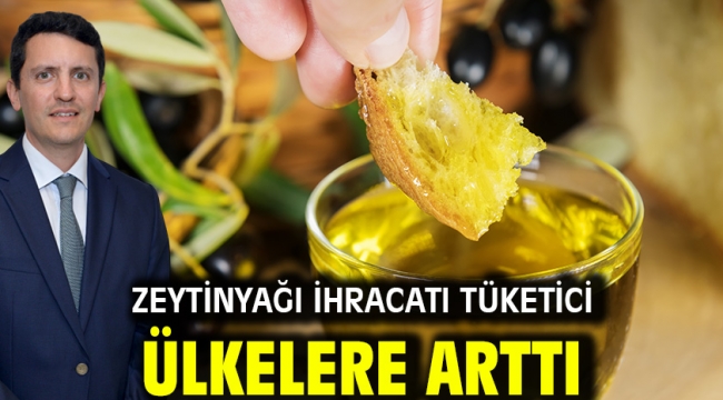 Zeytinyağı ihracatı tüketici ülkelere arttı