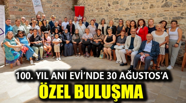 100. Yıl Anı Evi'nde 30 Ağustos'a özel buluşma