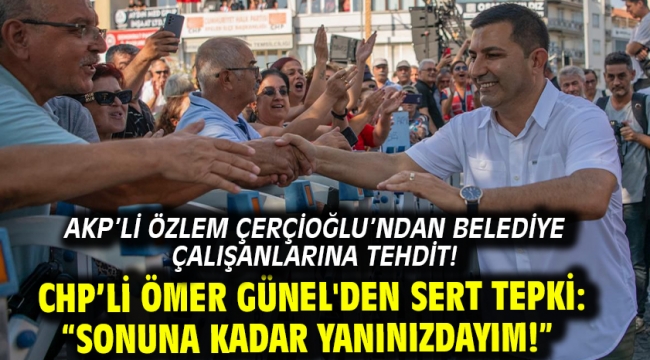 AKP'li Özlem Çerçioğlu'ndan Belediye Çalışanlarına Tehdit! CHP'li Ömer Günel'den Sert Tepki: "Sonuna Kadar Yanınızdayım!"