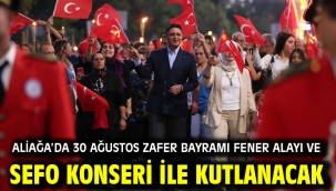 Aliağa'da 30 Ağustos Zafer Bayramı Fener Alayı ve Sefo Konseri İle Kutlanacak