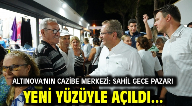 Altınova'nın Cazibe Merkezi: Sahil Gece Pazarı Yeni Yüzüyle Açıldı...