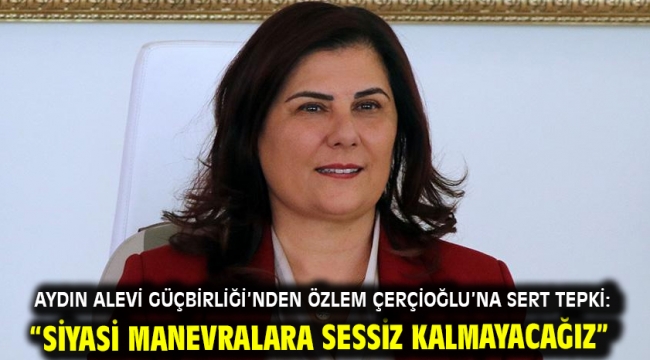 Aydın Alevi Güçbirliği'nden Özlem Çerçioğlu'na Sert Tepki: "Siyasi Manevralara Sessiz Kalmayacağız"
