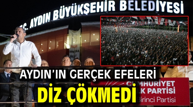 AYDIN'IN GERÇEK EFELERİ DİZ ÇÖKMEDİ