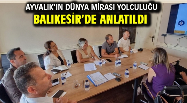 Ayvalık'ın Dünya Mirası Yolculuğu Balıkesir'de Anlatıldı