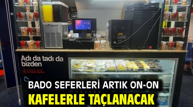 BADO seferleri artık ON-ON Kafelerle taçlanacak