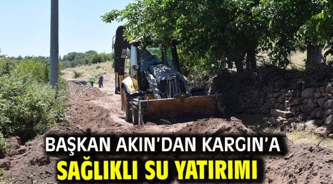 Başkan Akın'dan Kargın'a Sağlıklı Su Yatırımı