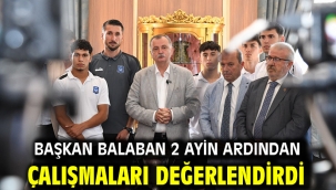 Başkan Balaban 2 Ayin Ardından Çalışmaları Değerlendirdi