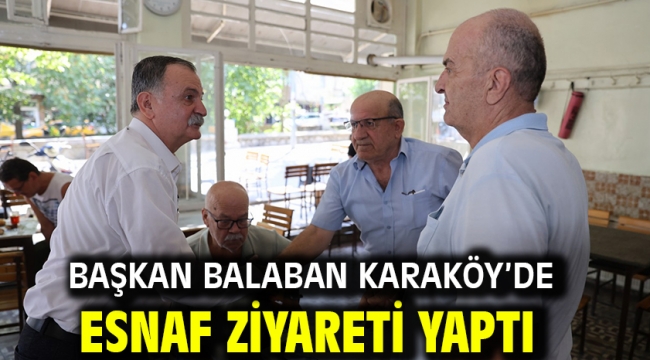 Başkan Balaban Karaköy'de Esnaf Ziyareti Yaptı