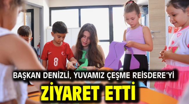 Başkan Denizli, Yuvamız Çeşme Reisdere'yi ziyaret etti