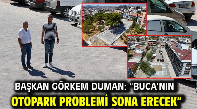 Başkan Görkem Duman: "Buca'nın otopark problemi sona erecek"