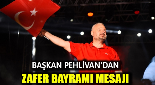 Başkan Pehlivan'dan Zafer Bayramı mesajı