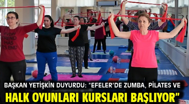 Başkan Yetişkin Duyurdu: "Efeler'de Zumba, Pilates Ve Halk Oyunları Kursları Başlıyor"