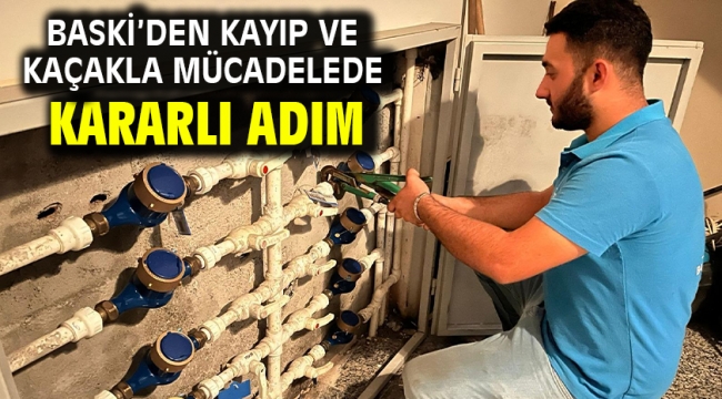 BASKİ'den kayıp ve kaçakla mücadelede kararlı adım