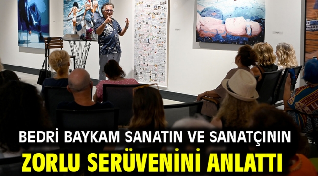 Bedri Baykam Sanatın Ve Sanatçının Zorlu Serüvenini Anlattı