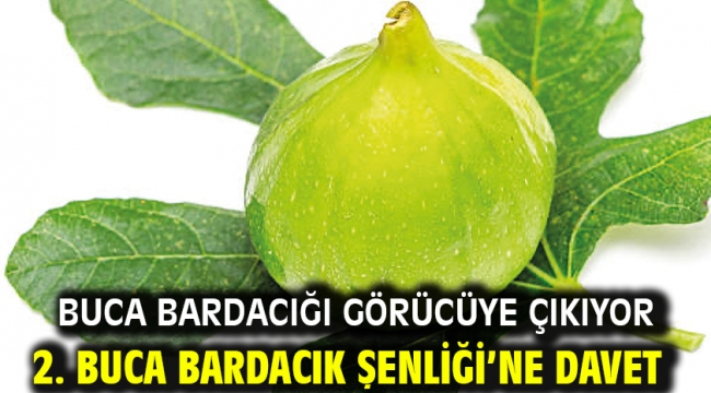 Buca Bardacığı görücüye çıkıyor 2. Buca Bardacık Şenliği'ne davet