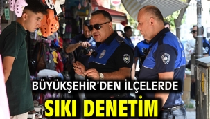 Büyükşehir'den İlçelerde Sıkı Denetim