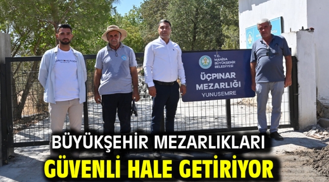 Büyükşehir Mezarlıkları Güvenli Hale Getiriyor