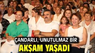 Çandarlı, unutulmaz bir akşam yaşadı