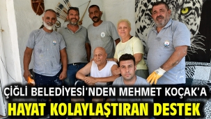 Çiğli Belediyesi'nden Mehmet Koçak'a hayat kolaylaştıran destek