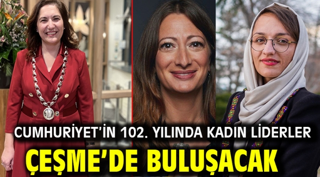 Cumhuriyet'in 102. yılında kadın liderler Çeşme'de buluşacak