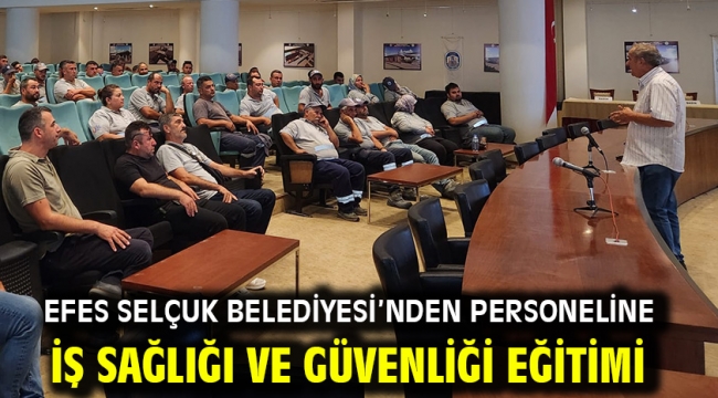 Efes Selçuk Belediyesi'nden Personeline İş Sağlığı ve Güvenliği Eğitimi