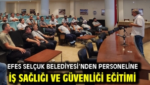 Efes Selçuk Belediyesi'nden Personeline İş Sağlığı ve Güvenliği Eğitimi