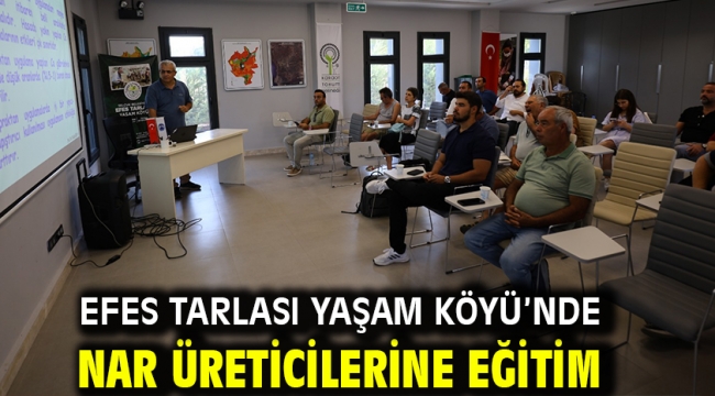 Efes Tarlası Yaşam Köyü'nde Nar Üreticilerine Eğitim