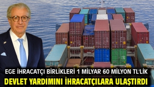 Ege İhracatçı Birlikleri 1 milyar 60 milyon TL'lik devlet yardımını ihracatçılara ulaştırdı