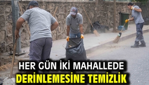 Her gün iki mahallede derinlemesine temizlik