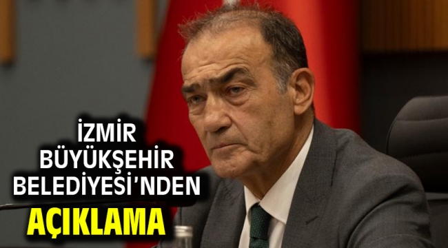 İzmir Büyükşehir Belediyesi'nden açıklama