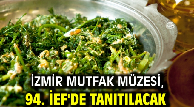 İzmir Mutfak Müzesi, 94. İEF'de tanıtılacak
