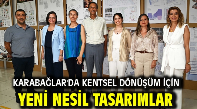 Karabağlar'da Kentsel Dönüşüm İçin Yeni Nesil Tasarımlar