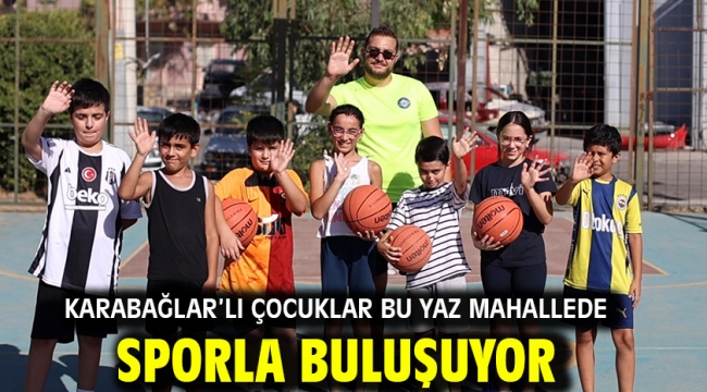 Karabağlar'lı Çocuklar Bu Yaz Mahallede Sporla Buluşuyor
