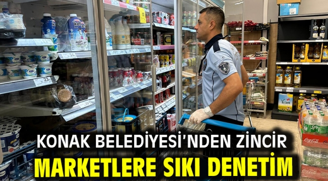 Konak Belediyesi'nden zincir marketlere sıkı denetim