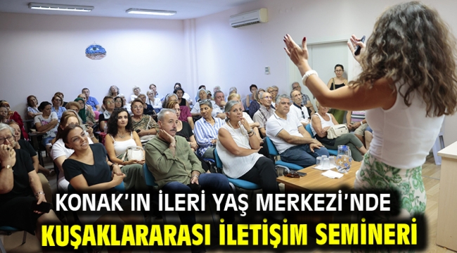 Konak'ın İleri Yaş Merkezi'nde kuşaklararası iletişim semineri
