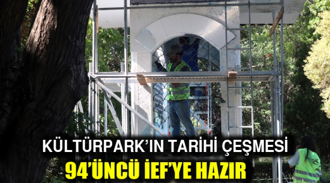 Kültürpark'ın tarihi çeşmesi 94'üncü İEF'ye hazır