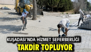 Kuşadası'nda Hizmet Seferberliği Takdir Topluyor