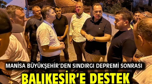 Manisa Büyükşehir'den Sındırgı Depremi Sonrası Balıkesir'e Destek
